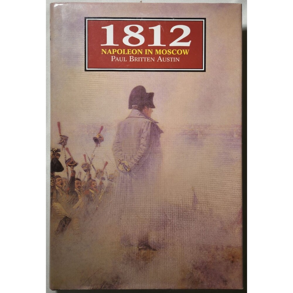 1812 Napoleon In Moscow Paul Britten Austin Russia France War